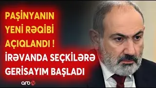 Paşinyanın rəqibləri HƏRƏKƏTƏ KEÇİR - Kritik siyahıdan YENİ NAMİZƏD bəlli oldu- İrəvanda gerisayım..