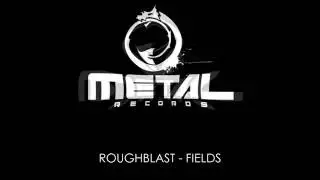 ROUGHBLAST - FIELDS (METAL RECORDS PREVIEW) LQ