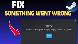 How to Fix Something went wrong while attempting to sign you in Error in Steam