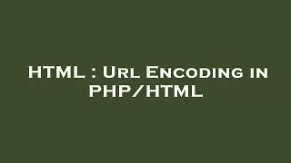 HTML : Url Encoding in PHP/HTML