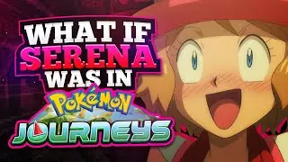 What If Serena Was In Pokemon Journeys?
