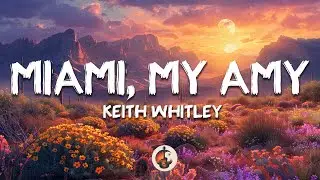 Keith Whitley - Miami, My Amy (Lyrics)