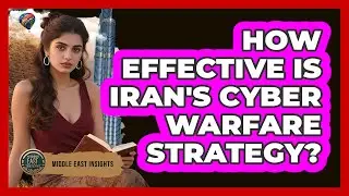 How Effective Is Iran's Cyber Warfare Strategy? - Middle East Insights