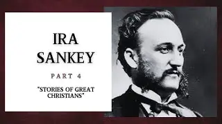 Part 4. Ira Sankey (Stories of Great Christians/AUDIO DRAMA)