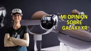MI OPINI&Oacute;N SOBRE GALAXY XR BUEN VISOR PERO NO ES PARA VR