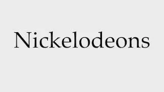 How to Pronounce Nickelodeons