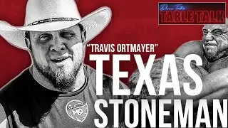 Travis Ortmayer | World's Strongest Man Competitor, Texas Stoneman, Table Talk #140