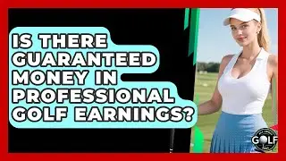 Is There Guaranteed Money In Professional Golf Earnings? - All About Golf Pros