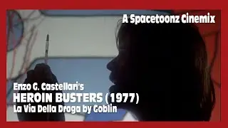 HEROIN BUSTERS | Goblin - La Via Della Droga (Spacetoonz Cinemix)