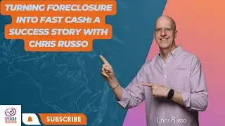 Turning Foreclosure into Fast Cash: A Success Story with Chris Russo