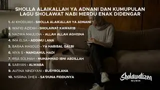 Sholla Alaikallah Ya Adnani dan Kumpulan Lagu Sholawat Nabi Merdu Enak Didengar &mdash; Sholawatizen Musik