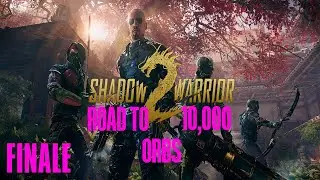 Shadow Warrior 2: Road to 10,000 Orbs - FINALE