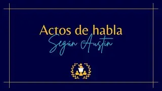 Introducción a la teoría de los actos de habla según Austin