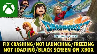 Fix DRAGON QUEST VII Reimagined Not Launching, Crashing, Freezing, Not Loading, Black Screen on Xbox