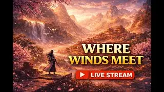 Where Winds Meet – Epic Open World Wuxia Adventure | LIVE Gameplay (Portrait)