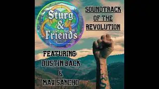 Sturg and Friends - Soundtrack of the Revolution (feat. Max Sancho & Dustin Back) Lyric Video