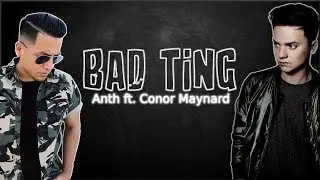 Anth - Bad Ting ft. Conor Maynard (Lyrics)