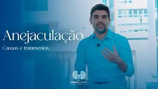 Anejaculação: Causas, Sintomas e Opções de Tratamento | Dicas de um Médico Urologista