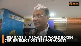 India bags 11 Medals at World Boxing Cup, BFI Elections set for August | DD India