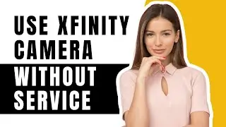 How To Use Xfinity Camera Without Service