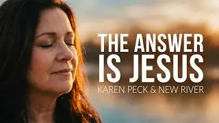 Answer Is Jesus — Karen Peck & New River [Official Lyric Video]