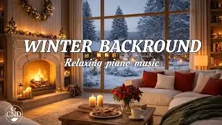 Winter Backround Piano Music with Warm Crackling Fireplace to Relax 🔥 Snowy Cabin Ambience ❄️