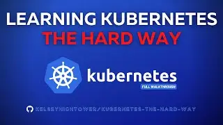 Kubernetes The Hard Way | Full Walkthrough