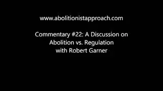 Commentary #22: Abolition vs. Regulation with Robert Garner