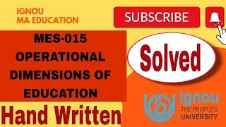 IGNOU SOLVED ASSIGNMENT OF MES-015 /OPERATIONAL DIMENSIONS OF EDUCATION/ HAND WRITTEN