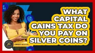 What Capital Gains Tax Do You Pay On Silver Coins? - Commodity Wealth Investor