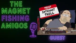The Magnet Fishing Amigos - Ep.28 - Internet Trolls Epidemic?