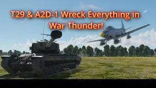 T29 & A2D 1 Wreck Everything in War Thunder! Heavy Tank CAS Combo Gameplay
