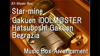 Star-mine/Gakuen iDOLM@STER Hatsuboshi Gakuen Begrazia [Music Box]