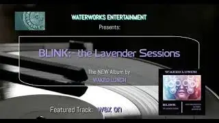 Waked Lunch - BLINK;-  the Lavendar Sessions - wax on