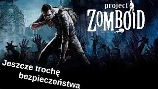 Project Zomboid - Jeszcze trochę bezpieczeństwa