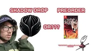 SILKSONG SHADOW DROP OR PREORDER??