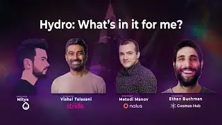 Hydro: What's in it for me? - with Mitya, Vishal Talasani, Metodi Manov & Ethan Buchman