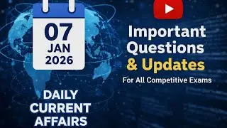 Daily Current Affairs 07 January 2026 | Important Questions for All Competitive Exams