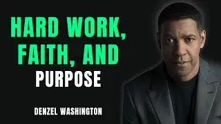 Hard Work, Faith, and Purpose | Denzel Washington Motivation