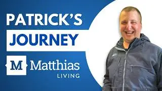 Patrick&rsquo;s Journey: Finding Home at Matthias Living