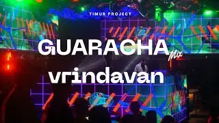 GUARACHA MIX - VRINDAVAN - KAKA JHELLO RMXR X LONGSER AUDIO - TIMUR PROJECT REMIX