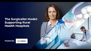 The Surgicalist Model: Staffing and Management Innovations for Rural Health Hospitals hosted by NRHA