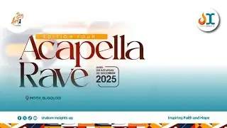 📍LIVE: ACAPELLA RAVE | EDITION FOUR | 06-12-2025 | SHALOM INSIGHTS UG