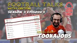 Football Talks with ABTFM [SEASON 3 EPISODE 1] - NOTTINGHAM FOREST - ft. TookaJobs