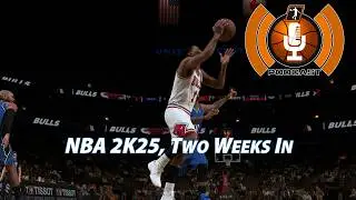 NBA 2K25, Two Weeks In | NLSC Podcast 546