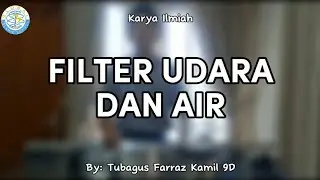 Karya Ilmiah Tubagus Farraz Kamil 9D Filter Udara dan Air