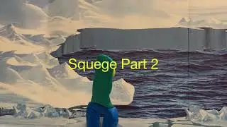 Squege - Part 2
