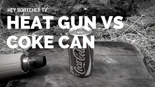 550 degree Heat Gun VS Coke Can EXPERIMENT
