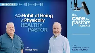 The Habit of Being a Physically Healthy Pastor | Habits of Healthy Pastors Care for Pastors Podcast