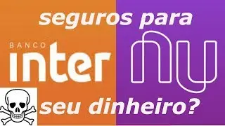 INTER e NUCONTA NUBANK s&atilde;o SEGUROS para seu dinheiro? [2019]